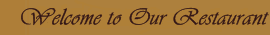 Welcome to our Restaurant